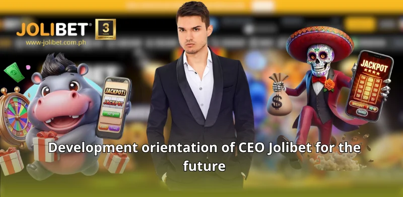 Development orientation of CEO Jolibet for the future