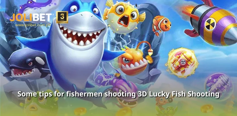 Some tips for fishermen shooting 3D Lucky Fish Shooting